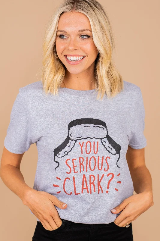 Holiday Sale You Serious Clark Sport Gray Graphic Tee