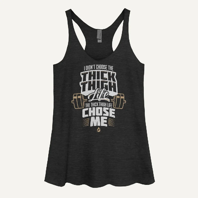Super Savings I Didn't Choose The Thick Thigh Life The Thick Thigh Life Chose Me Women's Tank Top