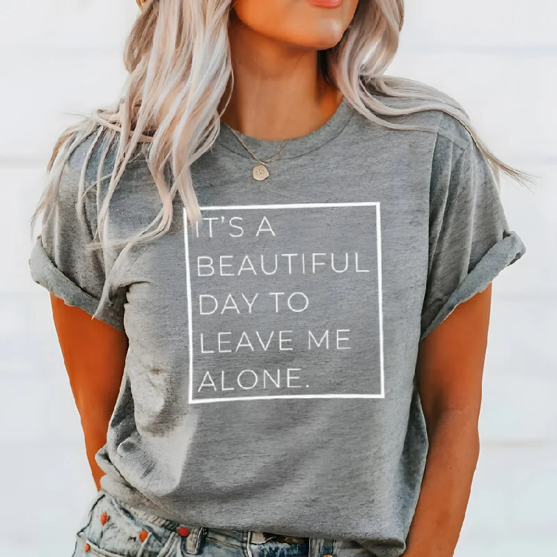 Weekend Deals That Excite A Beautiful Day To Leave Me Alone T-Shirt