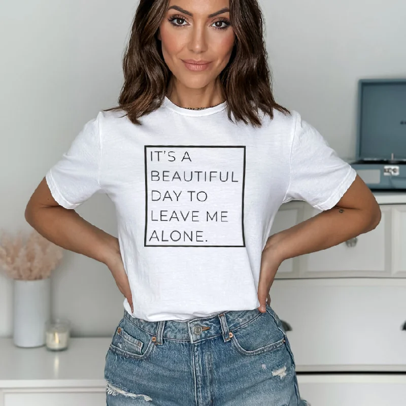 Weekend Bargains to Relish A Beautiful Day To Leave Me Alone T-Shirt