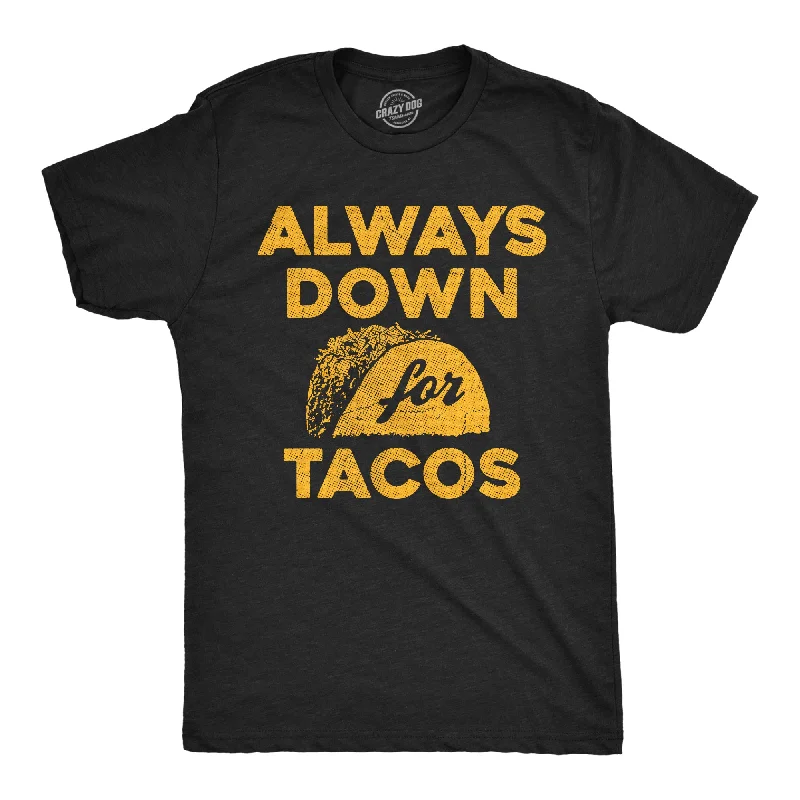 Always Down For Tacos Men's T Shirt