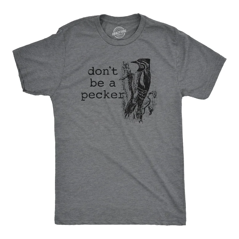 Dont Be A Pecker Men's T Shirt