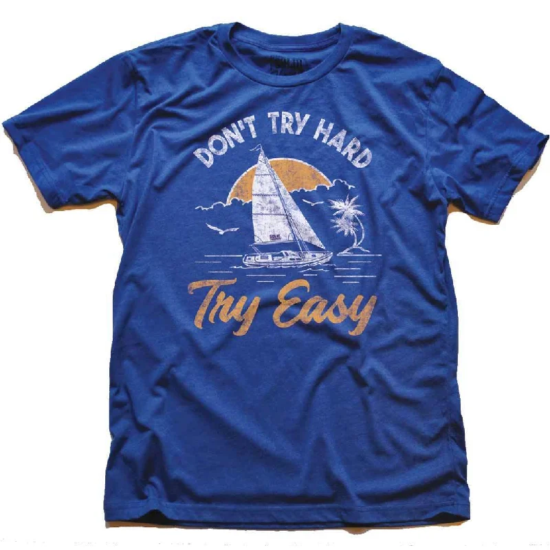 Don't Try Hard Try Easy T-shirt