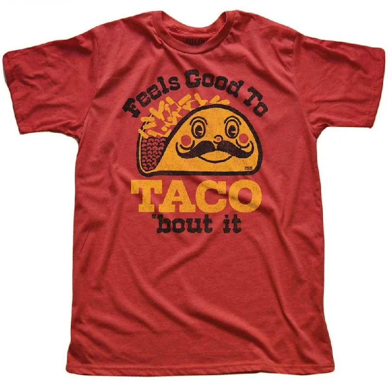 Feels Good To Taco Bout It T-shirt