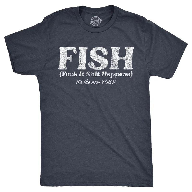 FISH Fuck It Shit Happens Men's T Shirt