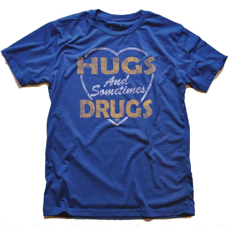 Hugs and Sometimes Drugs T-shirt