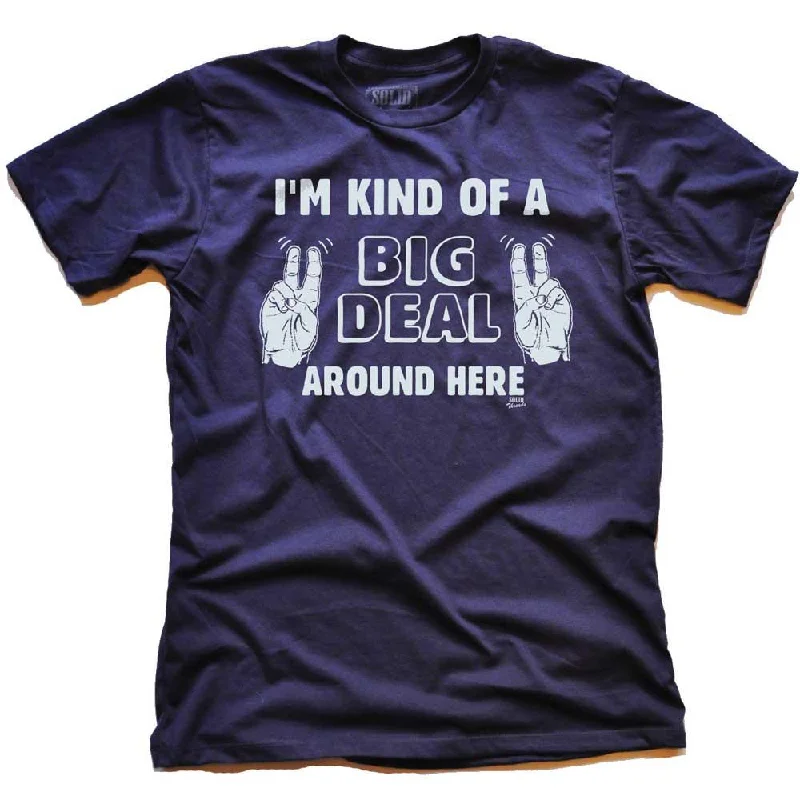 I'm Kind Of A Big Deal Around Here T-shirt