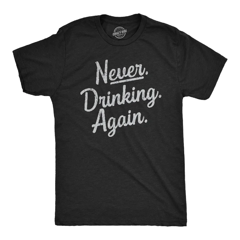 Never Drinking Again Men's T Shirt