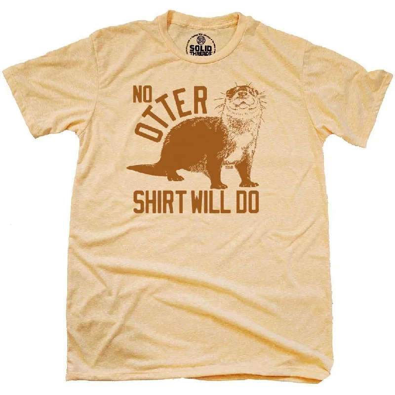 No Otter Shirt Will Do T-shirt