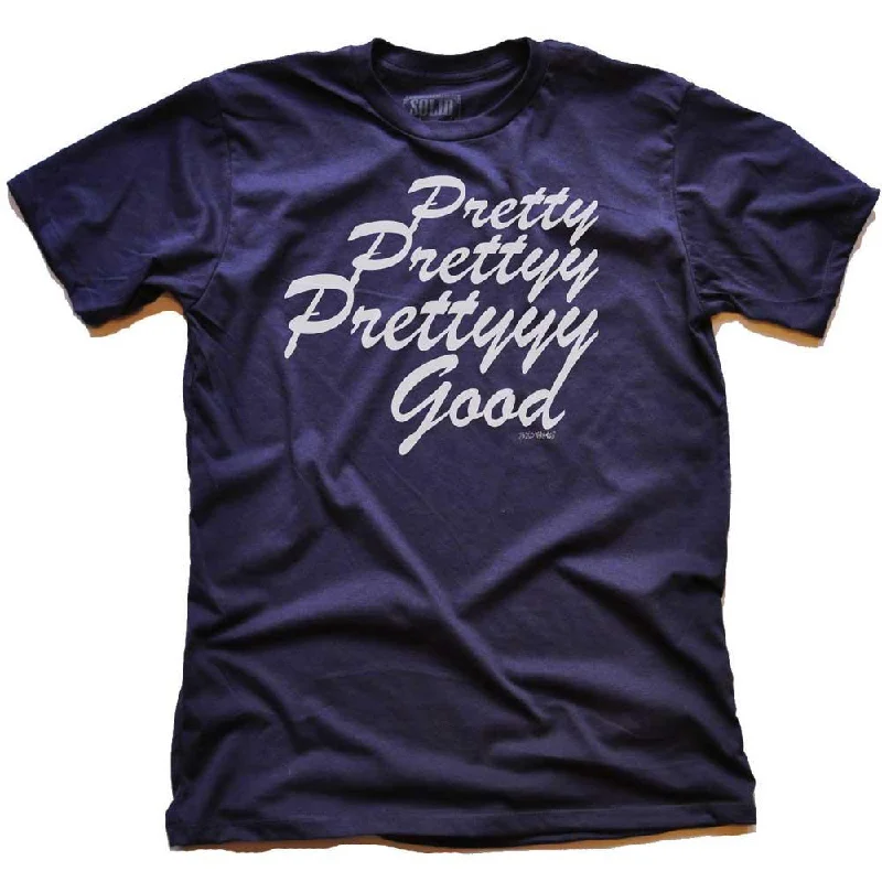 Pretty Pretty Pretty Good T-shirt