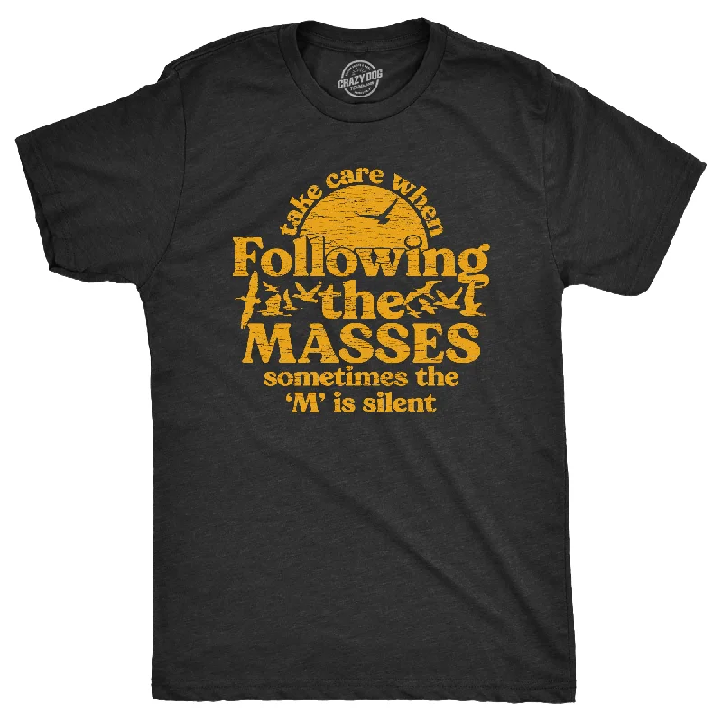 Take Care When Following The Masses Men's T Shirt