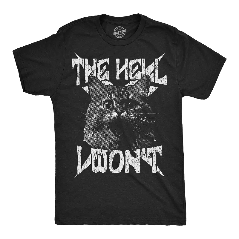 The Hell I Wont Men's T Shirt