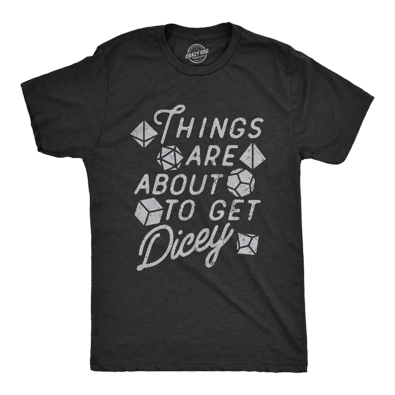 Things Are About To Get Dicey Men's T Shirt