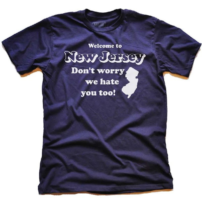 Welcome To New Jersey Don't Worry We Hate You Too T-shirt