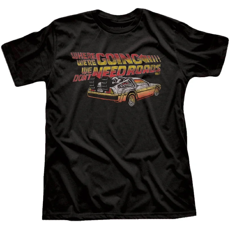 Where We're Going We Don't Need Roads T-Shirt